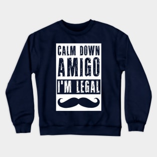 Im Legal Immigrant Funny Patriot Calm Down Us Pride Crewneck Sweatshirt